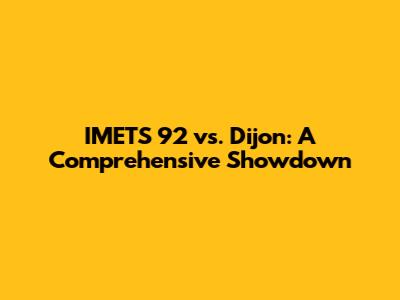 IMETS 92 vs. Dijon: A Comprehensive Showdown