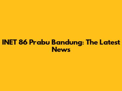 INET 86 Prabu Bandung: The Latest News