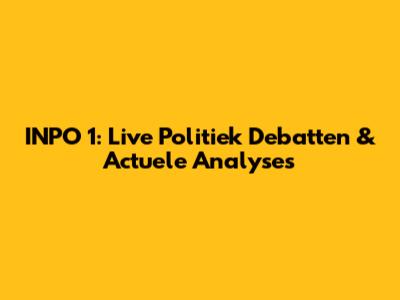 INPO 1: Live Politiek Debatten & Actuele Analyses