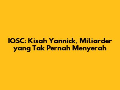 IOSC: Kisah Yannick, Miliarder yang Tak Pernah Menyerah