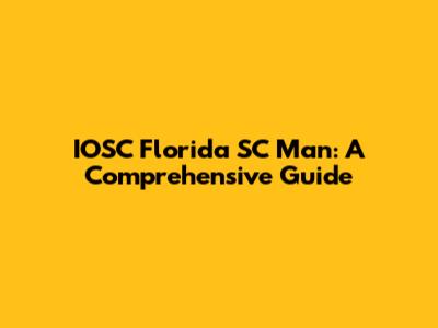 IOSC Florida SC Man: A Comprehensive Guide