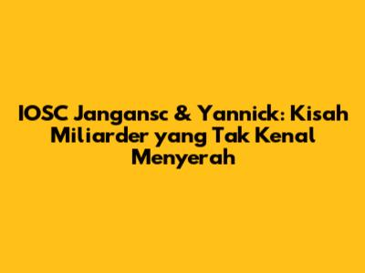 IOSC Jangansc & Yannick: Kisah Miliarder yang Tak Kenal Menyerah