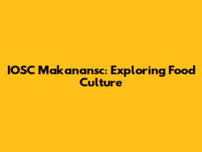 IOSC Makanansc: Exploring Food Culture
