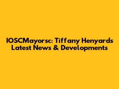 IOSCMayorsc: Tiffany Henyard's Latest News & Developments