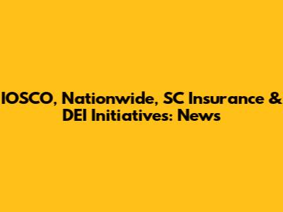 IOSCO, Nationwide, SC Insurance & DEI Initiatives: News