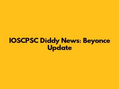 IOSCPSC Diddy News: Beyonce Update