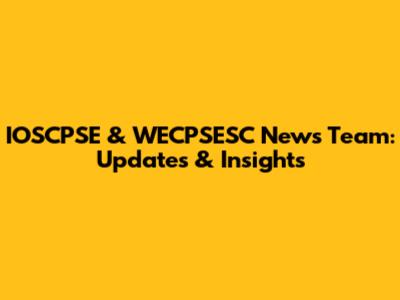 IOSCPSE & WECPSESC News Team: Updates & Insights