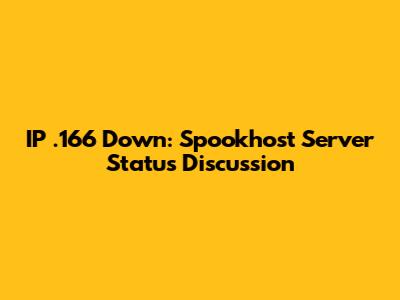 IP .166 Down: Spookhost Server Status Discussion