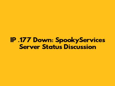 IP .177 Down: SpookyServices Server Status Discussion