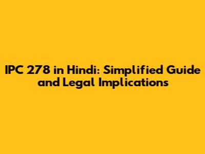 IPC 278 in Hindi: Simplified Guide and Legal Implications
