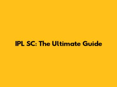 IPL SC: The Ultimate Guide