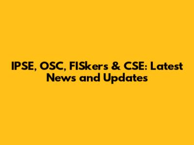 IPSE, OSC, FISkers & CSE: Latest News and Updates