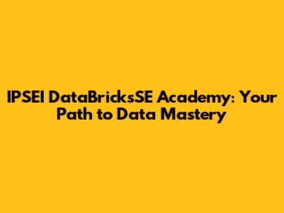 IPSEI DataBricksSE Academy: Your Path to Data Mastery