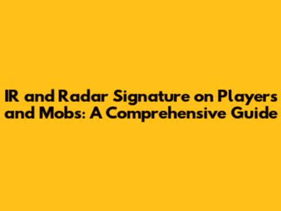IR and Radar Signature on Players and Mobs: A Comprehensive Guide