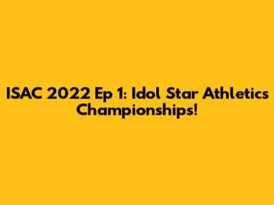 ISAC 2022 Ep 1: Idol Star Athletics Championships!