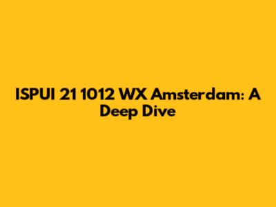 ISPUI 21 1012 WX Amsterdam: A Deep Dive