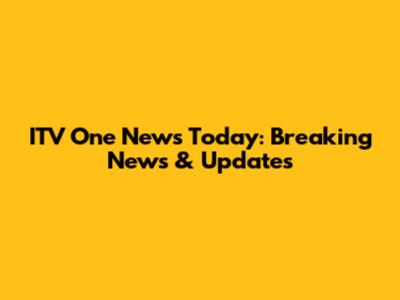 ITV One News Today: Breaking News & Updates