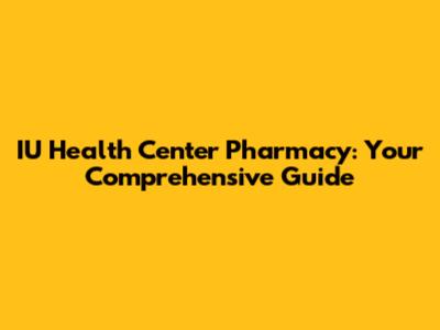 IU Health Center Pharmacy: Your Comprehensive Guide