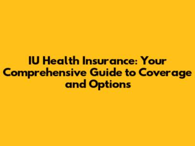 IU Health Insurance: Your Comprehensive Guide to Coverage and Options
