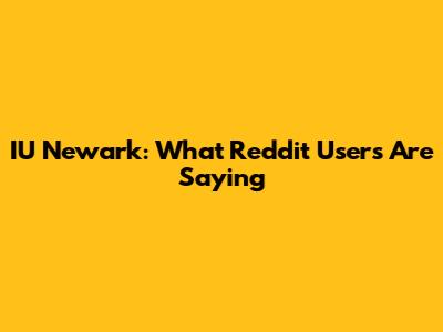 IU Newark: What Reddit Users Are Saying