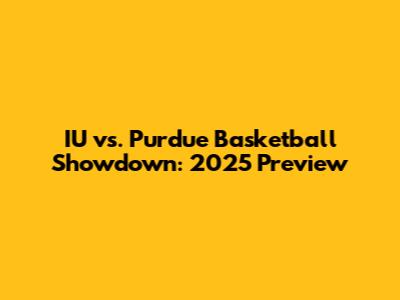 IU vs. Purdue Basketball Showdown: 2025 Preview