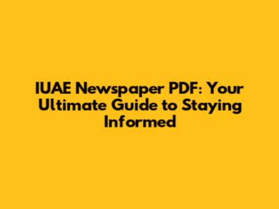 IUAE Newspaper PDF: Your Ultimate Guide to Staying Informed