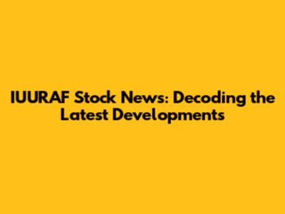 IUURAF Stock News: Decoding the Latest Developments