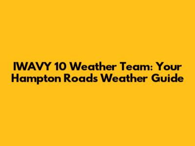 IWAVY 10 Weather Team: Your Hampton Roads Weather Guide