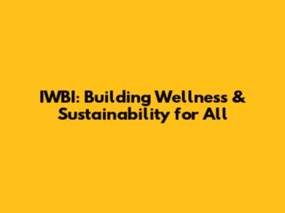 IWBI: Building Wellness & Sustainability for All