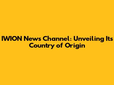 IWION News Channel: Unveiling Its Country of Origin