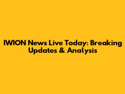 IWION News Live Today: Breaking Updates & Analysis