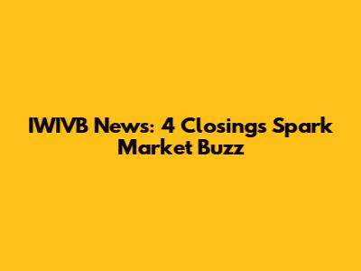 IWIVB News: 4 Closings Spark Market Buzz