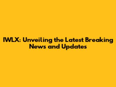 IWLX: Unveiling the Latest Breaking News and Updates