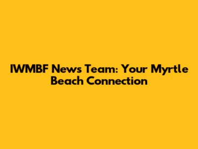 IWMBF News Team: Your Myrtle Beach Connection