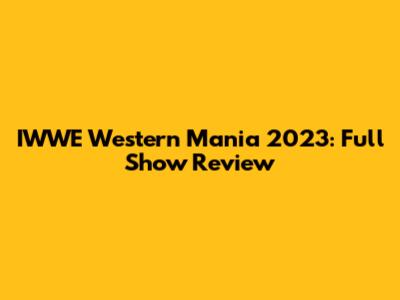 IWWE Western Mania 2023: Full Show Review