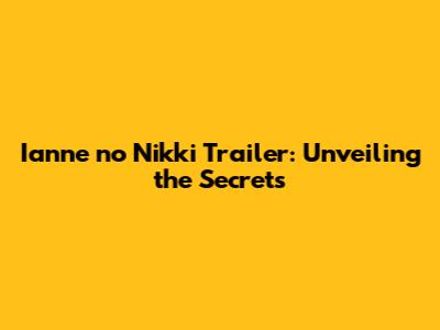 Ianne no Nikki Trailer: Unveiling the Secrets