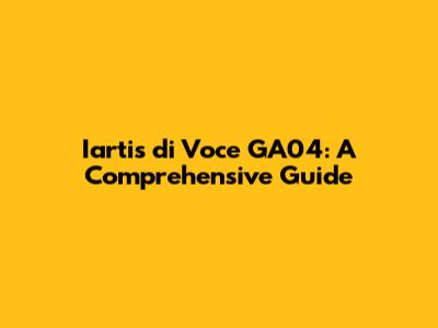 Iartis di Voce GA04: A Comprehensive Guide
