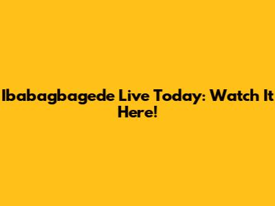 Ibabagbagede Live Today: Watch It Here!