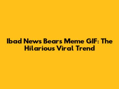 Ibad News Bears Meme GIF: The Hilarious Viral Trend