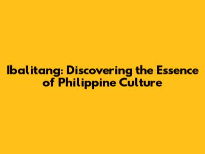 Ibalitang: Discovering the Essence of Philippine Culture