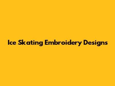 Ice Skating Embroidery Designs