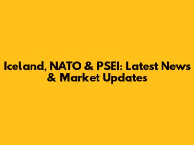 Iceland, NATO & PSEI: Latest News & Market Updates