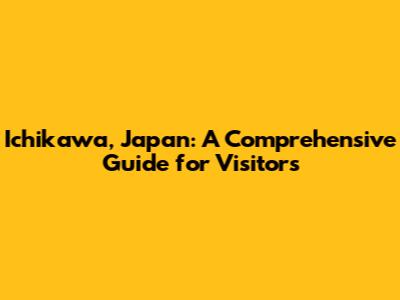 Ichikawa, Japan: A Comprehensive Guide for Visitors