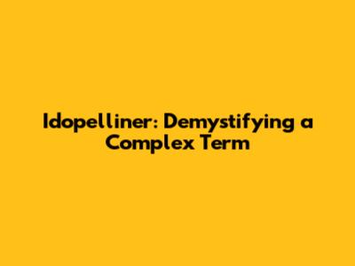 Idopelliner: Demystifying a Complex Term