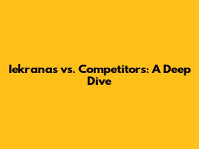 Iekranas vs. Competitors: A Deep Dive