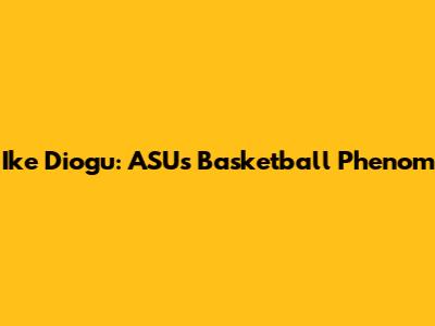 Ike Diogu: ASU's Basketball Phenom