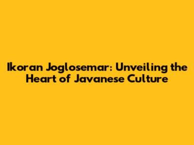 Ikoran Joglosemar: Unveiling the Heart of Javanese Culture