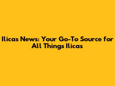 Ilicas News: Your Go-To Source for All Things Ilicas