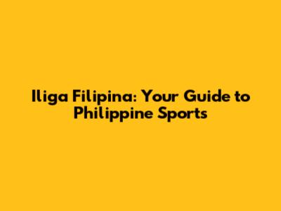 Iliga Filipina: Your Guide to Philippine Sports
