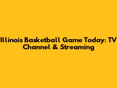 Illinois Basketball Game Today: TV Channel & Streaming